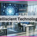 What are Intelliscient Technologies Unveil The Secrets